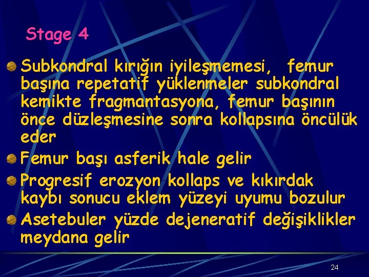 Stage 4 Subkondral kırığın iyileşmemesi, femur başına repetatif yüklenmeler subkondral kemikte fragmantasyona, femur başının