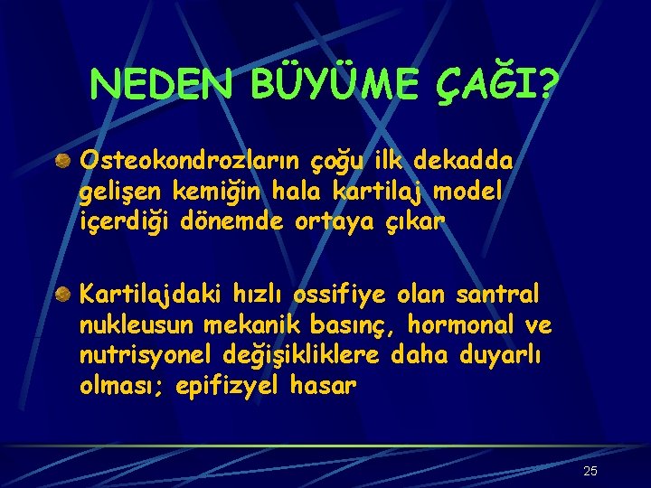 NEDEN BÜYÜME ÇAĞI? Osteokondrozların çoğu ilk dekadda gelişen kemiğin hala kartilaj model içerdiği dönemde