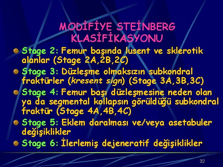 MODİFİYE STEİNBERG KLASİFİKASYONU Stage 2: Femur başında lusent ve sklerotik alanlar (Stage 2 A,