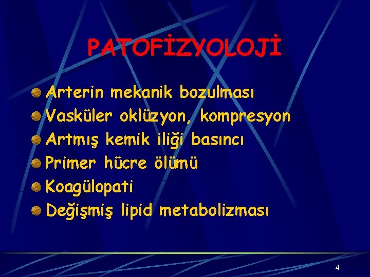 PATOFİZYOLOJİ Arterin mekanik bozulması Vasküler oklüzyon, kompresyon Artmış kemik iliği basıncı Primer hücre ölümü