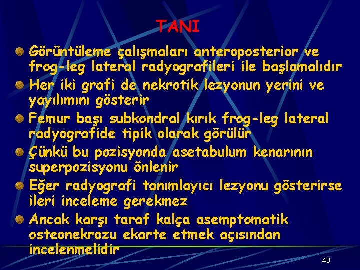 TANI Görüntüleme çalışmaları anteroposterior ve frog-leg lateral radyografileri ile başlamalıdır Her iki grafi de