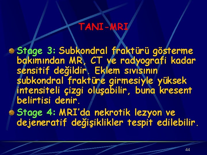 TANI-MRI Stage 3: Subkondral fraktürü gösterme bakımından MR, CT ve radyografi kadar sensitif değildir.