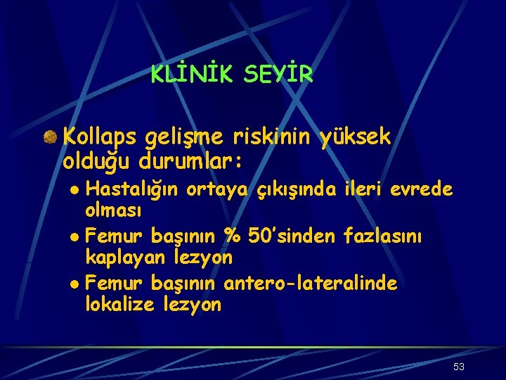 KLİNİK SEYİR Kollaps gelişme riskinin yüksek olduğu durumlar: Hastalığın ortaya çıkışında ileri evrede olması