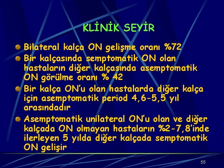 KLİNİK SEYİR Bilateral kalça ON gelişme oranı %72 Bir kalçasında semptomatik ON olan hastaların