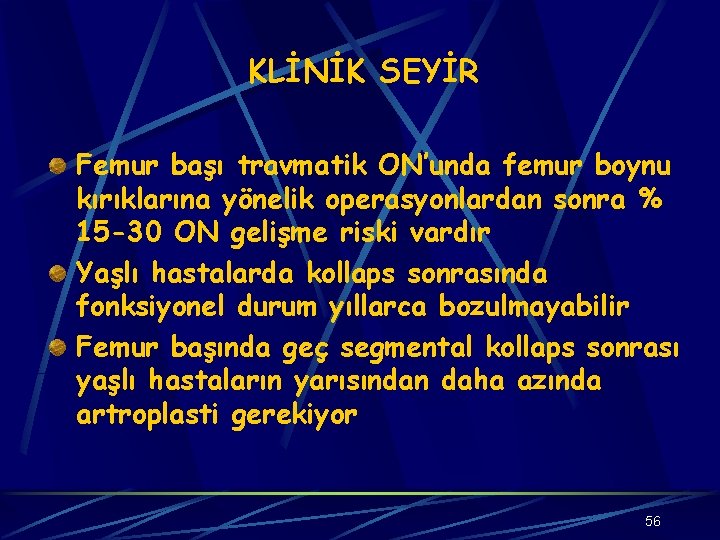 KLİNİK SEYİR Femur başı travmatik ON’unda femur boynu kırıklarına yönelik operasyonlardan sonra % 15