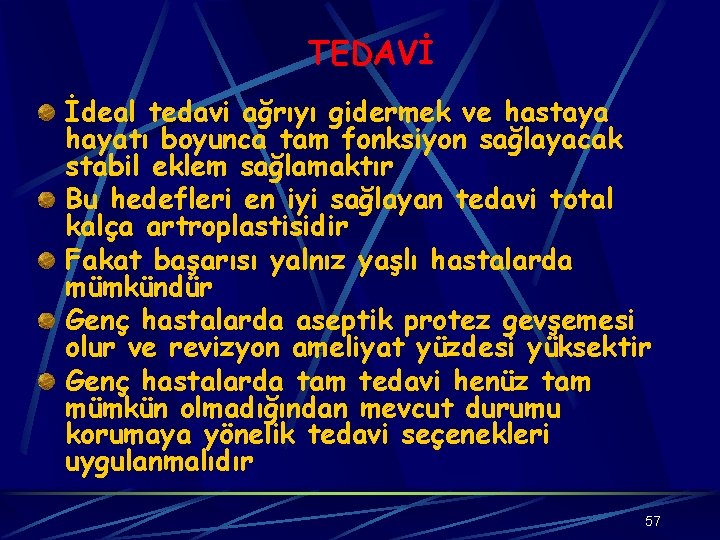 TEDAVİ İdeal tedavi ağrıyı gidermek ve hastaya hayatı boyunca tam fonksiyon sağlayacak stabil eklem