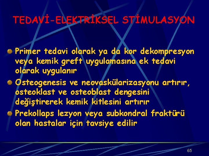 TEDAVİ-ELEKTRİKSEL STİMULASYON Primer tedavi olarak ya da kor dekompresyon veya kemik greft uygulamasına ek