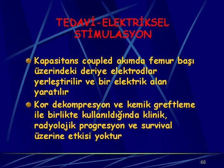 TEDAVİ-ELEKTRİKSEL STİMULASYON Kapasitans coupled akımda femur başı üzerindeki deriye elektrodlar yerleştirilir ve bir elektrik