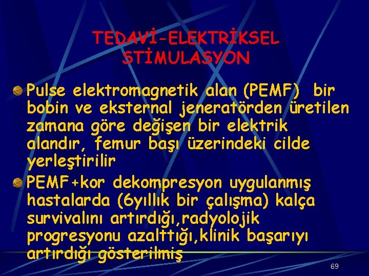 TEDAVİ-ELEKTRİKSEL STİMULASYON Pulse elektromagnetik alan (PEMF) bir bobin ve eksternal jeneratörden üretilen zamana göre