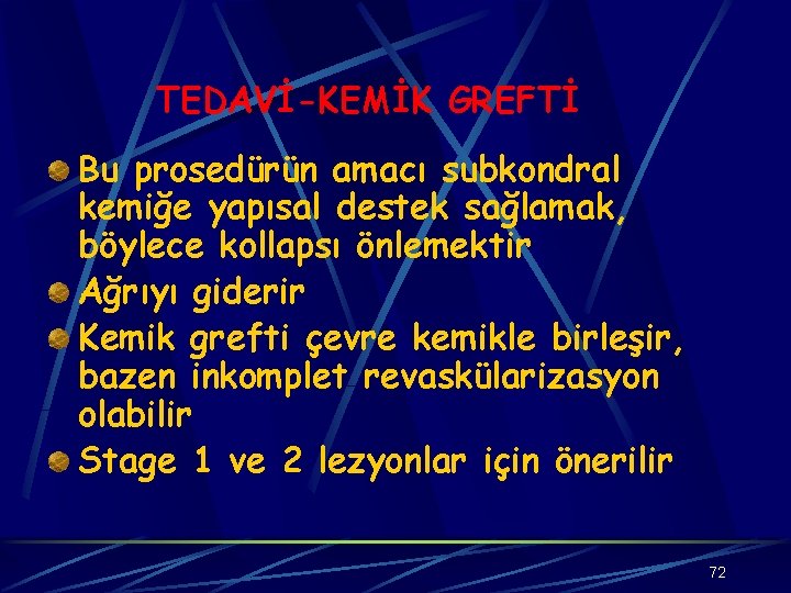 TEDAVİ-KEMİK GREFTİ Bu prosedürün amacı subkondral kemiğe yapısal destek sağlamak, böylece kollapsı önlemektir Ağrıyı