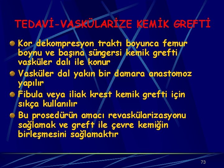 TEDAVİ-VASKÜLARİZE KEMİK GREFTİ Kor dekompresyon traktı boyunca femur boynu ve başına süngersi kemik grefti