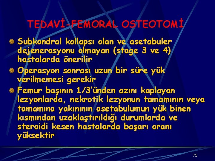 TEDAVİ-FEMORAL OSTEOTOMİ Subkondral kollapsı olan ve asetabuler dejenerasyonu olmayan (stage 3 ve 4) hastalarda