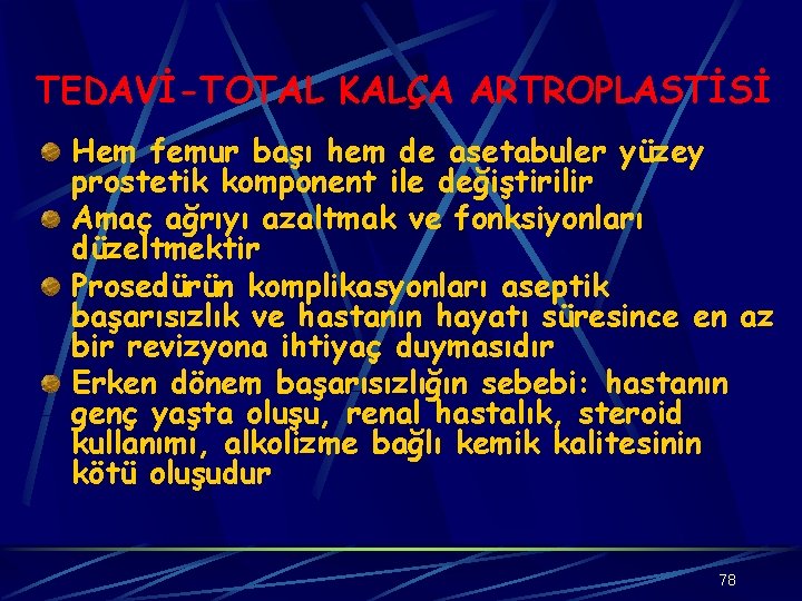 TEDAVİ-TOTAL KALÇA ARTROPLASTİSİ Hem femur başı hem de asetabuler yüzey prostetik komponent ile değiştirilir