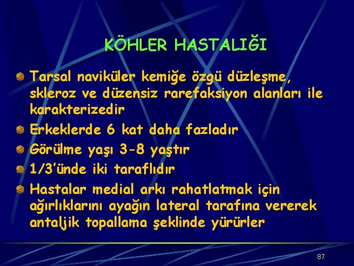 KÖHLER HASTALIĞI Tarsal naviküler kemiğe özgü düzleşme, skleroz ve düzensiz rarefaksiyon alanları ile karakterizedir