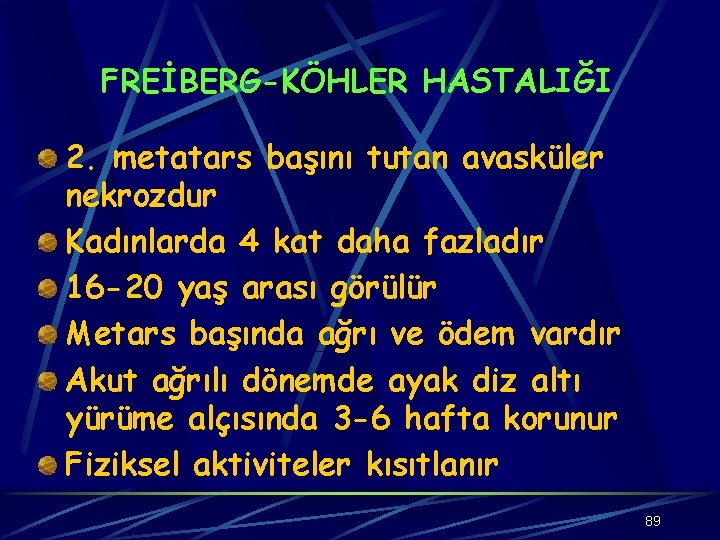 FREİBERG-KÖHLER HASTALIĞI 2. metatars başını tutan avasküler nekrozdur Kadınlarda 4 kat daha fazladır 16