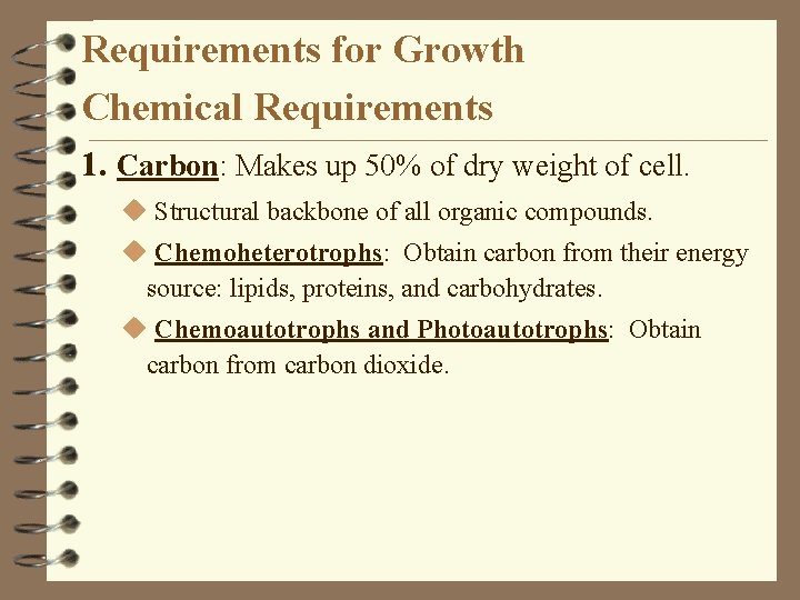 Requirements for Growth Chemical Requirements 1. Carbon: Makes up 50% of dry weight of