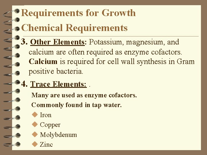 Requirements for Growth Chemical Requirements 3. Other Elements: Potassium, magnesium, and calcium are often