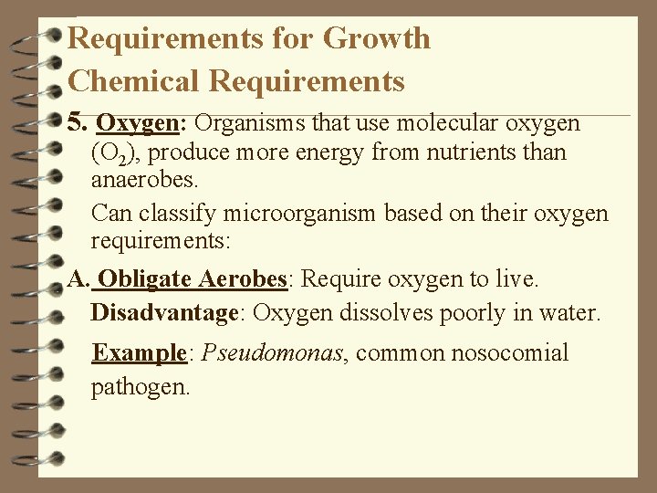 Requirements for Growth Chemical Requirements 5. Oxygen: Organisms that use molecular oxygen (O 2),