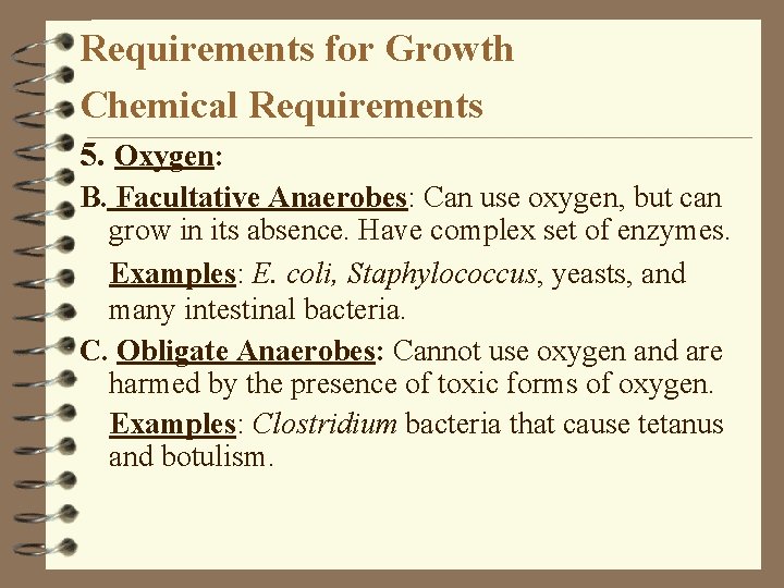 Requirements for Growth Chemical Requirements 5. Oxygen: B. Facultative Anaerobes: Can use oxygen, but