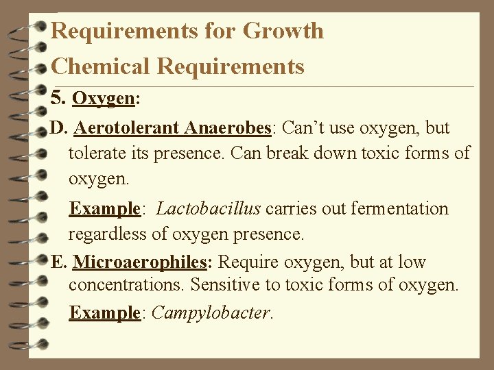 Requirements for Growth Chemical Requirements 5. Oxygen: D. Aerotolerant Anaerobes: Can’t use oxygen, but
