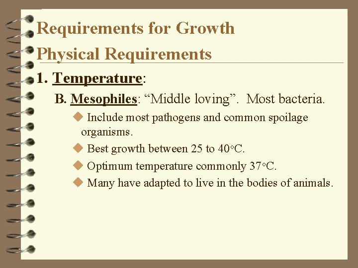 Requirements for Growth Physical Requirements 1. Temperature: B. Mesophiles: “Middle loving”. Most bacteria. u