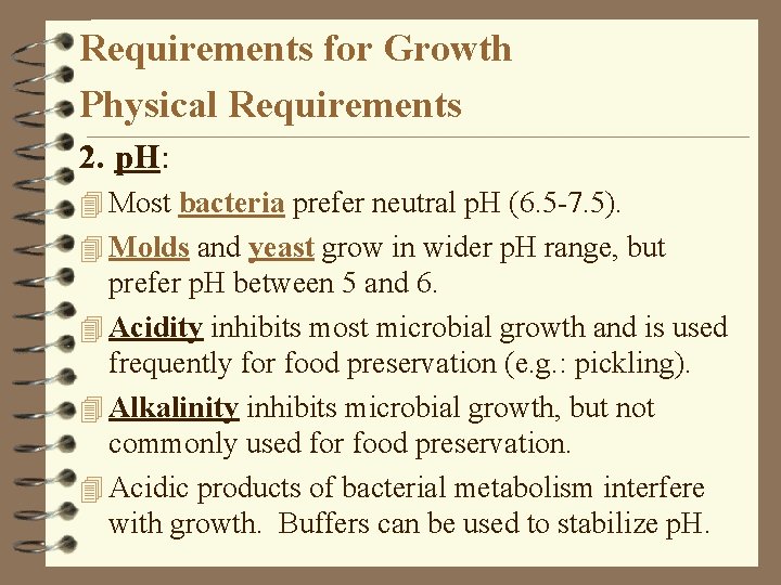 Requirements for Growth Physical Requirements 2. p. H: 4 Most bacteria prefer neutral p.