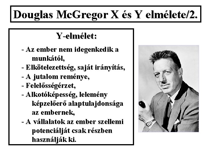 Douglas Mc. Gregor X és Y elmélete/2. Y-elmélet: - Az ember nem idegenkedik a