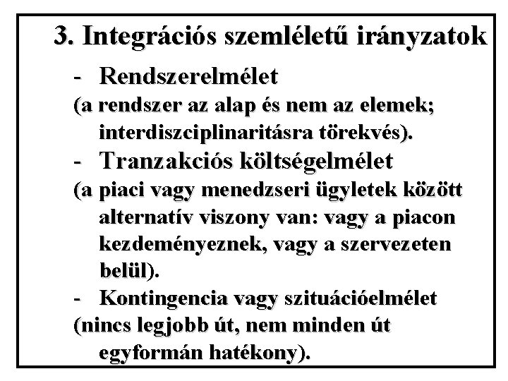 3. Integrációs szemléletű irányzatok - Rendszerelmélet (a rendszer az alap és nem az elemek;