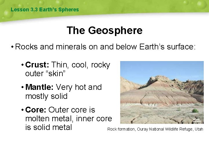 Lesson 3. 3 Earth’s Spheres The Geosphere • Rocks and minerals on and below