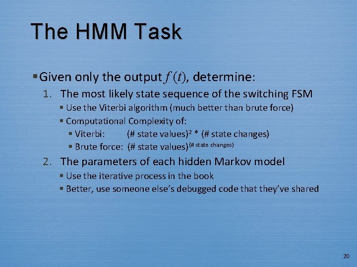 The HMM Task § Given only the output f (t), determine: 1. The most