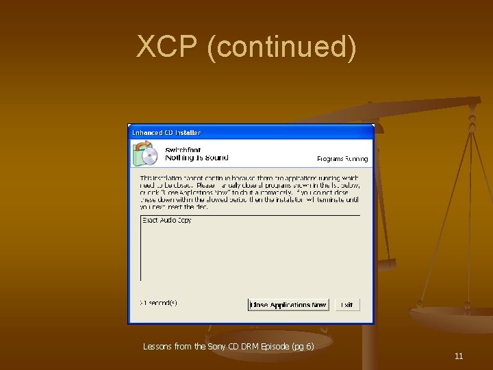 XCP (continued) Lessons from the Sony CD DRM Episode (pg 6) 11 