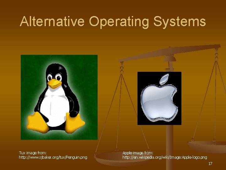 Alternative Operating Systems Tux image from: http: //www. sjbaker. org/tux/Penguin. png Apple image from: