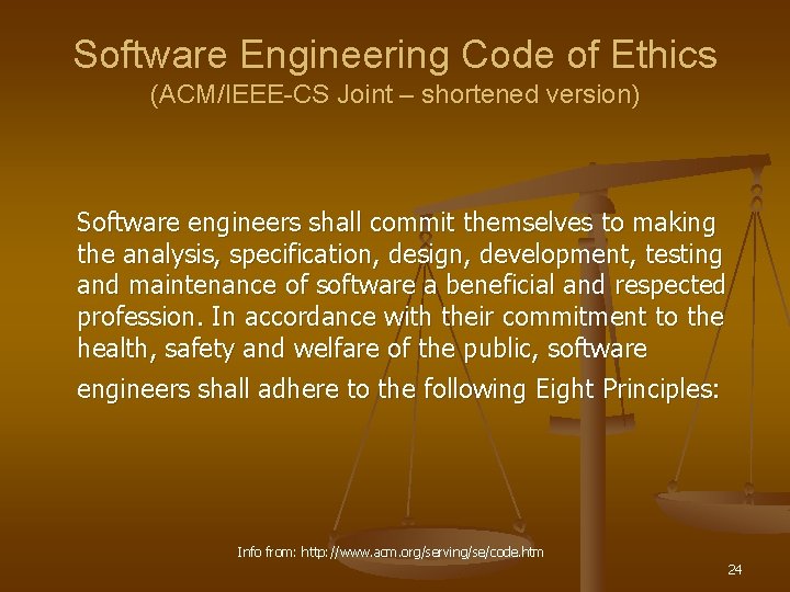 Software Engineering Code of Ethics (ACM/IEEE-CS Joint – shortened version) Software engineers shall commit