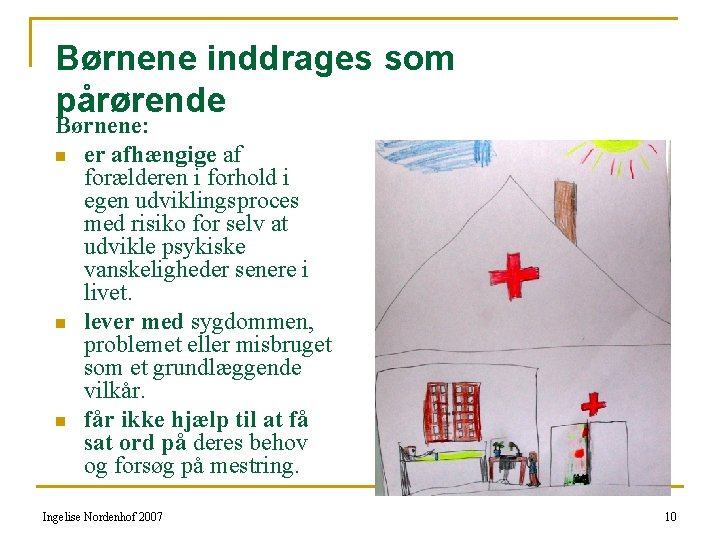 Børnene inddrages som pårørende Børnene: n er afhængige af forælderen i forhold i egen