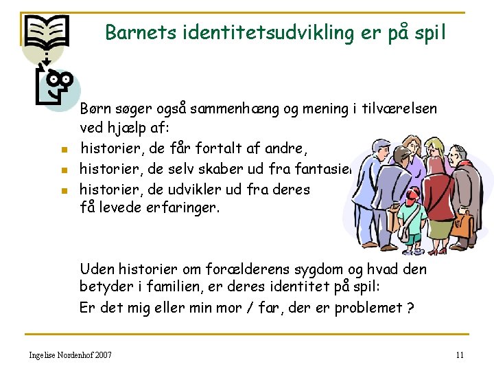 Barnets identitetsudvikling er på spil n n n Børn søger også sammenhæng og mening