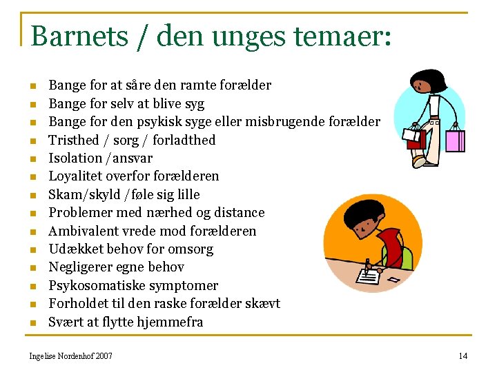 Barnets / den unges temaer: n n n n Bange for at såre den