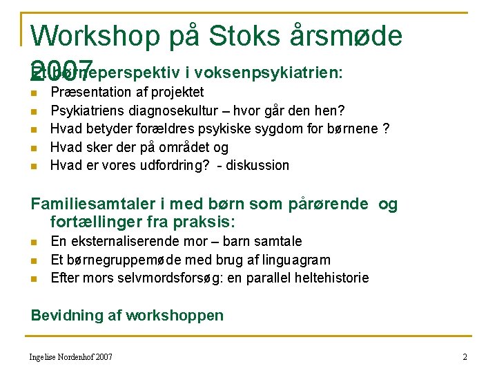 Workshop på Stoks årsmøde Et børneperspektiv i voksenpsykiatrien: 2007 n n n Præsentation af