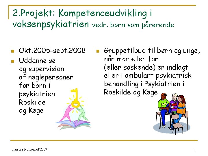 2. Projekt: Kompetenceudvikling i voksenpsykiatrien vedr. børn som pårørende n n Okt. 2005 -sept.