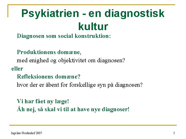 Psykiatrien - en diagnostisk kultur Diagnosen som social konstruktion: Produktionens domæne, med enighed og