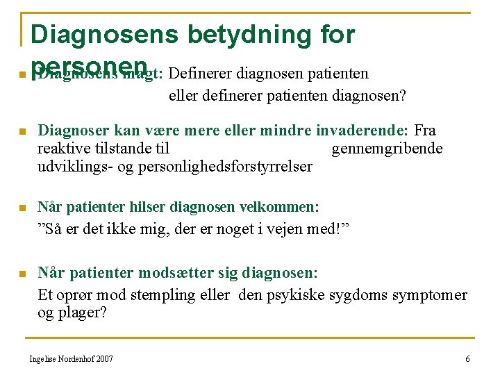 Diagnosens betydning for n personen Diagnosens magt: Definerer diagnosen patienten eller definerer patienten diagnosen?