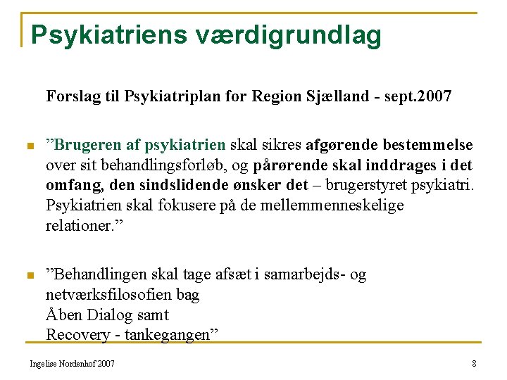 Psykiatriens værdigrundlag Forslag til Psykiatriplan for Region Sjælland - sept. 2007 n ”Brugeren af