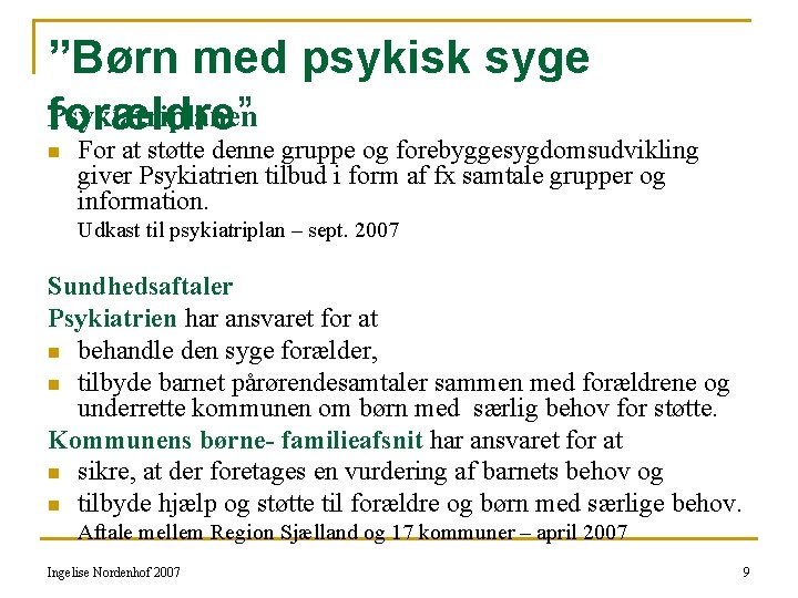 ”Børn med psykisk syge Psykiatriplanen forældre” n For at støtte denne gruppe og forebyggesygdomsudvikling