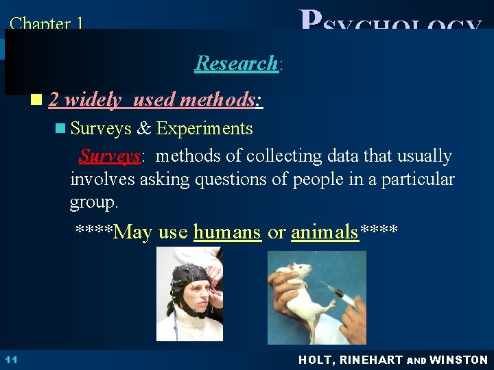 PSYCHOLOGY Chapter 1 Research: PRINCIPLES IN PRACTICE n 2 widely used methods: n Surveys