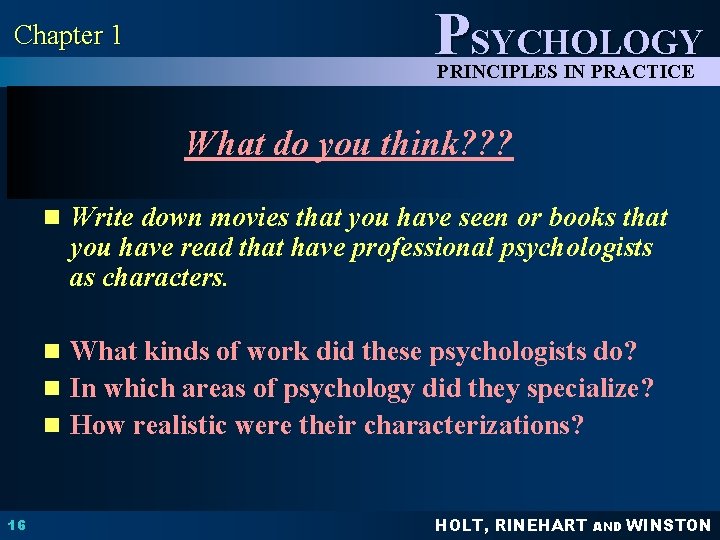 Chapter 1 PSYCHOLOGY PRINCIPLES IN PRACTICE What do you think? ? ? n Write