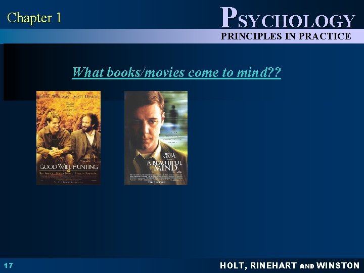 Chapter 1 PSYCHOLOGY PRINCIPLES IN PRACTICE What books/movies come to mind? ? 17 HOLT,