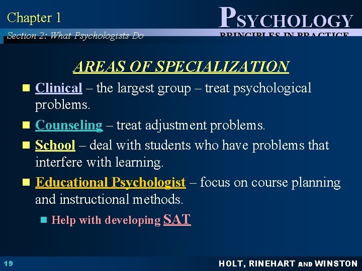 Chapter 1 Section 2: What Psychologists Do PSYCHOLOGY PRINCIPLES IN PRACTICE AREAS OF SPECIALIZATION