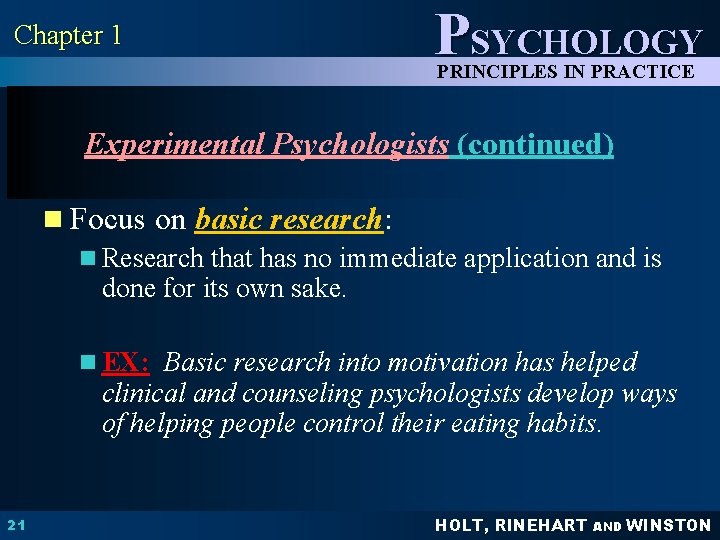 Chapter 1 PSYCHOLOGY PRINCIPLES IN PRACTICE Experimental Psychologists (continued) n Focus on basic research: