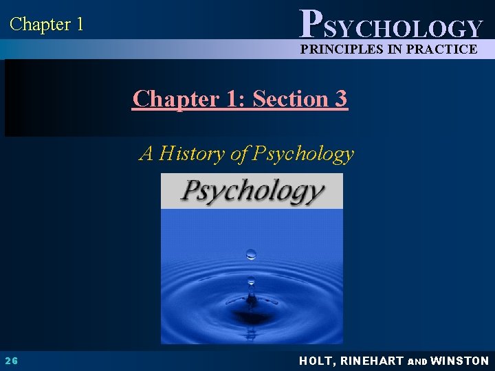Chapter 1 PSYCHOLOGY PRINCIPLES IN PRACTICE Chapter 1: Section 3 A History of Psychology
