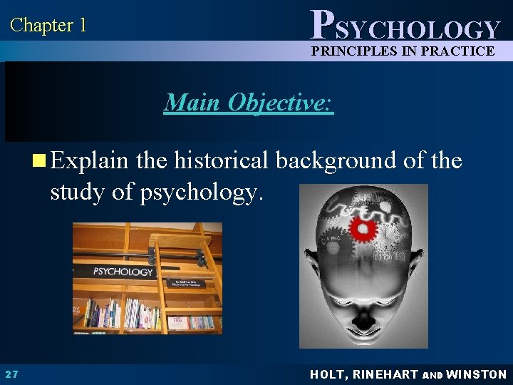 PSYCHOLOGY Chapter 1 PRINCIPLES IN PRACTICE Main Objective: n Explain the historical background of