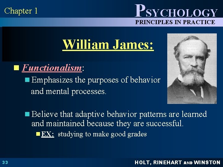 Chapter 1 PSYCHOLOGY PRINCIPLES IN PRACTICE William James: n Functionalism: n Emphasizes the purposes